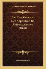 Uber Den Gebrauch Der Apposition Im Altfranzosischen (1890) - Johannes Hoefer