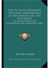 Das Ostliche Germanien Und Seine Verkehrswege In Der Darstellung Des Ptolemaeus - Anton Gnirs (editor)