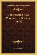 Contribution a La Photometrie Scolaire (1887) - Albert Cure