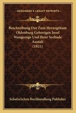 Beschreibung Der Zum Herzogthum Oldenburg Gehorigen Insel Wangeroge Und Ihrer Seebade Anstalt (1821) - Schulze'schen Buchhandlung Publisher