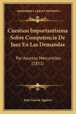 Cuestion Importantisima Sobre Competencia De Juez En Las Demandas - Jose Garcia Aguirre (author)