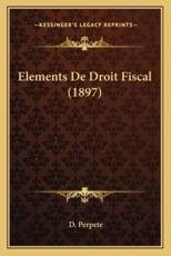 Elements De Droit Fiscal (1897) - D Perpete (author)