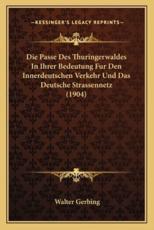Die Passe Des Thuringerwaldes In Ihrer Bedeutung Fur Den Innerdeutschen Verkehr Und Das Deutsche Strassennetz (1904) - Walter Gerbing