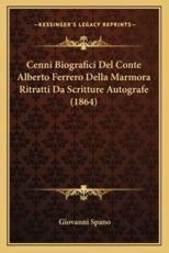 Cenni Biografici Del Conte Alberto Ferrero Della Marmora Ritratti Da Scritture Autografe (1864) - Giovanni Spano
