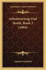 Arbeitsvertrag Und Streik, Book 2 (1904) - Augustin Lehmkuhl