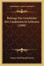 Beitrage Zur Geschichte Der Laudemien in Schlesien (1848) - Gustav Adolf Harald Stenzel (author)