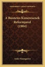 A Buntetes Kimeresenek Reformjarol (1904) - Izidor Baumgarten (author)