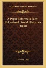 A Papai Reformata Szent Ekklesianak Rovid Historiaja (1808) - Ferentz Toth