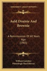 Auld Drainie And Brownie - William Gairdner (author), Pittendrigh Macgillivray (illustrator)