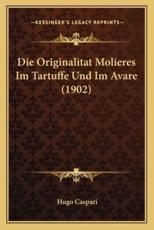 Die Originalitat Molieres Im Tartuffe Und Im Avare (1902) - Hugo Caspari