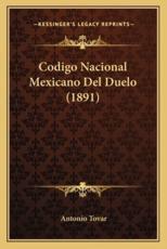 Codigo Nacional Mexicano Del Duelo (1891) - Antonio Tovar