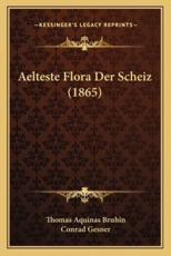 Aelteste Flora Der Scheiz (1865) - Thomas Aquinas Bruhin, Conrad Gesner
