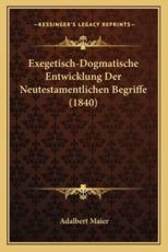 Exegetisch-Dogmatische Entwicklung Der Neutestamentlichen Begriffe (1840) - Adalbert Maier (illustrator)