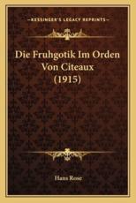 Die Fruhgotik Im Orden Von Citeaux (1915) - Hans Rose