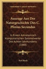 Auszuge Aus Der Naturgeschichte Des C. Plinius Secundus - Karl Ruck