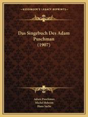 Das Singebuch Des Adam Puschman (1907) - Adam Puschman, Michel Beheim, Hans Sachs