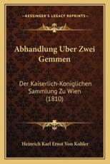 Abhandlung Uber Zwei Gemmen - Heinrich Karl Ernst Von Kohler