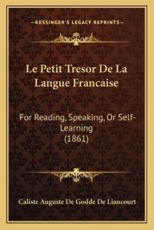 Le Petit Tresor De La Langue Francaise - Caliste Auguste De Godde De Liancourt