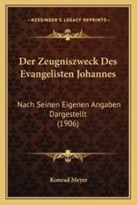 Der Zeugniszweck Des Evangelisten Johannes - Konrad Meyer (author)
