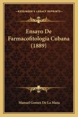 Ensayo De Farmacofitologia Cubana (1889) - Manuel Gomez De La Maza