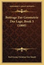 Beitrage Zur Geometrie Der Lage, Book 3 (1860) - Karl Georg Christian Von Staudt