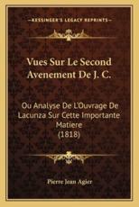 Vues Sur Le Second Avenement De J. C. - Pierre Jean Agier (author)