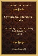 Cywilizacya, Literatura I Sztuka - Gustaw Manteuffel