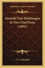 Auswahl Von Dichtungen in Vers Und Prosa (1892) - A G Liebeskind
