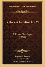 Lettres a Lucilius I-XVI - Raymond Thamin, Leon Levrault, Lucius Annaeus Seneca