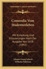 Comoedia Vom Studentenleben - Johann Georg Schoch (author), Wilhelm Fabricius (editor)