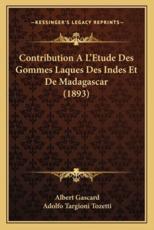 Contribution A L'Etude Des Gommes Laques Des Indes Et De Madagascar (1893) - Albert Gascard (author)