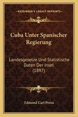Cuba Unter Spanischer Regierung - Edmund Carl Preiss