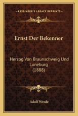 Ernst Der Bekenner: Herzog Von Braunschweig Und Luneburg (1888)
