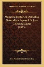 Memoria Historica Del Sabio Naturalista Espanol D. Jose Celestino Mutis (1873) - Jose Maria Nunez Uricolchea (author)