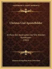 Christus Und Apostelbilder - Johannes Evangelista Weis-Liebersdorf