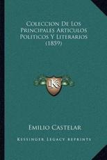 Coleccion De Los Principales Articulos Politicos Y Literarios (1859) - Emilio Castelar