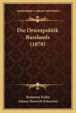Die Orientpolitik Russlands (1878) - Benjamin Kallay