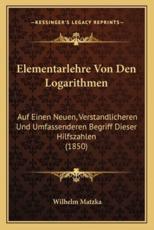 Elementarlehre Von Den Logarithmen - Wilhelm Matzka
