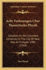 Acht Vorlesungen Uber Theoretische Physik - Max Planck