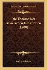 Die Theorie Der Besselschen Funktionen (1908) - Paul Schafheitlin