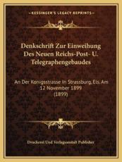 Denkschrift Zur Einweihung Des Neuen Reichs-Post- U. Telegraphengebaudes - Druckerei Und Verlagsanstalt Publisher