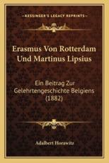 Erasmus Von Rotterdam Und Martinus Lipsius - Adalbert Horawitz