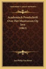 Academisch Proefschrift Over Het Muntwezen Op Java (1863) - Jan Philip Van Bosse