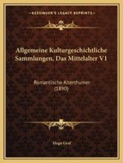 Allgemeine Kulturgeschichtliche Sammlungen, Das Mittelalter V1 - Hugo Graf