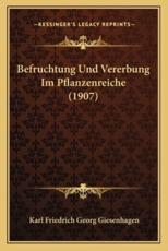 Befruchtung Und Vererbung Im Pflanzenreiche (1907) - Karl Friedrich Georg Giesenhagen