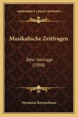 Musikalische Zeitfragen - Hermann Kretzschmar (author)