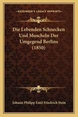 Die Lebenden Schnecken Und Muscheln Der Umgegend Berlins (1850) - Johann Philipp Emil Friedrich Stein