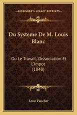 Du Systeme De M. Louis Blanc - Leon Faucher (author)