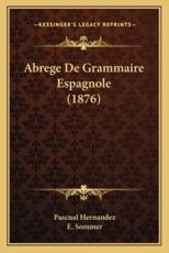 Abrege De Grammaire Espagnole (1876) - Pascual Hernandez, E Sommer