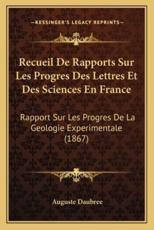 Recueil De Rapports Sur Les Progres Des Lettres Et Des Sciences En France - Auguste Daubree
